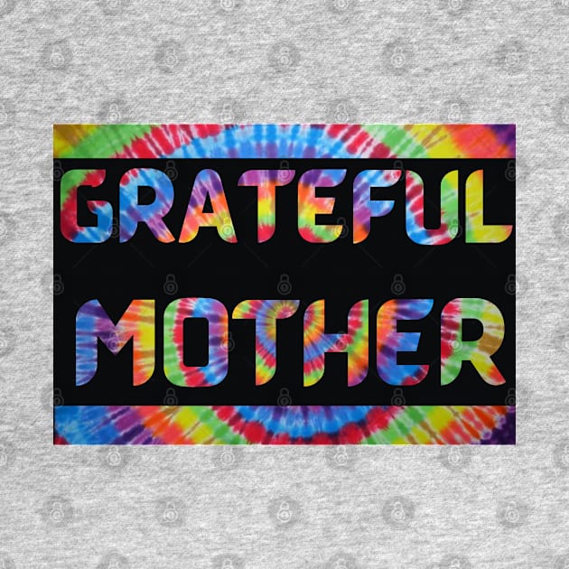 Grateful Mother Tie Dye Dead Head Mothers Day by Aurora X